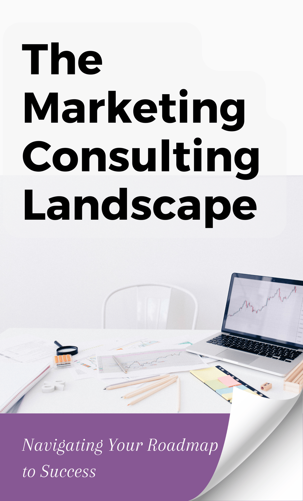 Explore data-driven, digital marketing techniques with eBook, "The Marketing Consulting Landscape: Navigating Your Roadmap to Success"